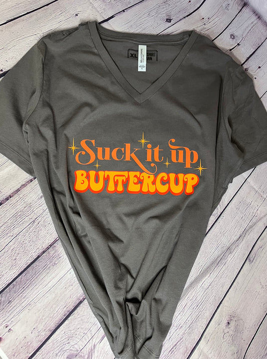 Suck it up Buttercup screen print