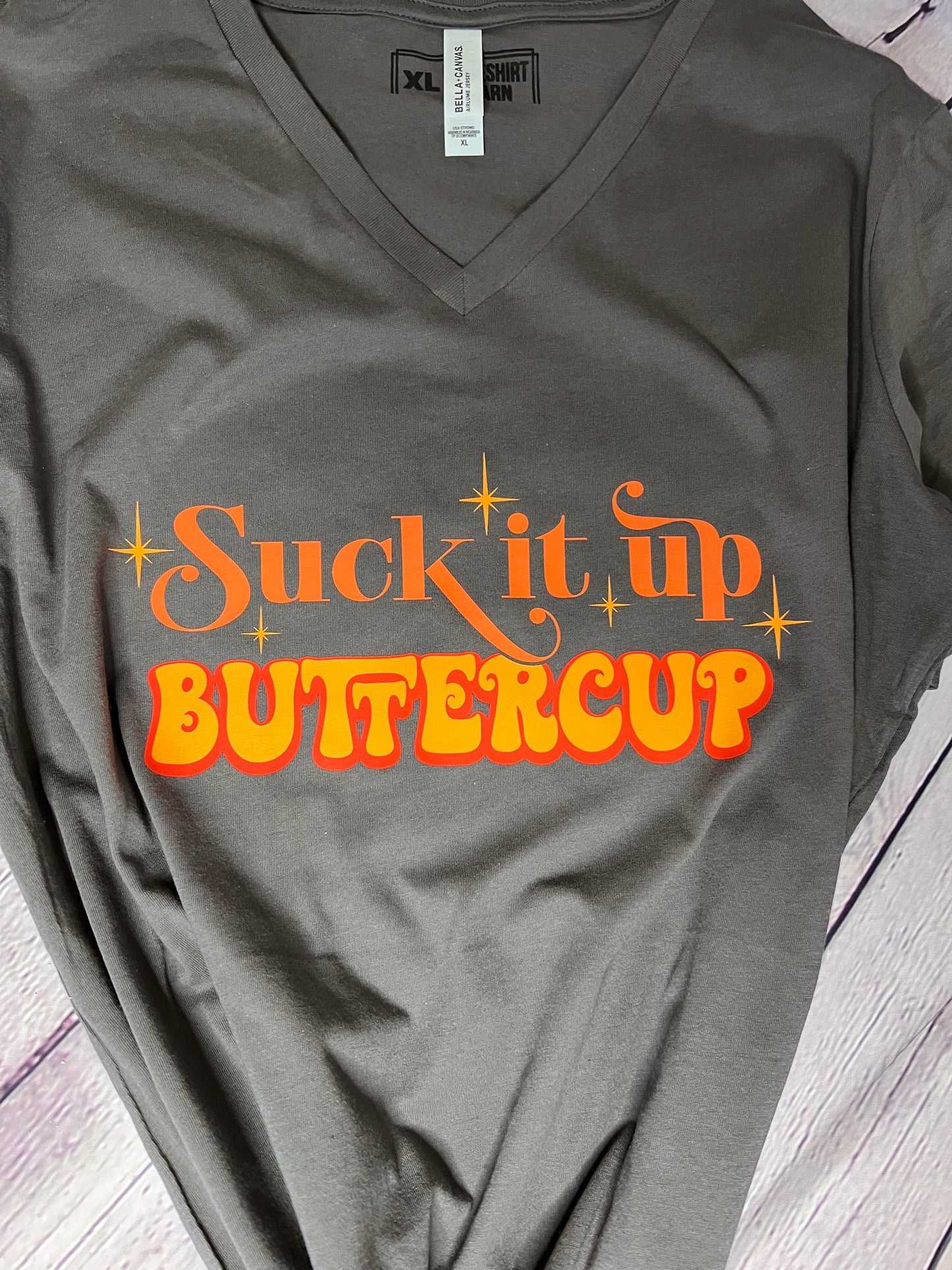 Suck it up Buttercup screen print